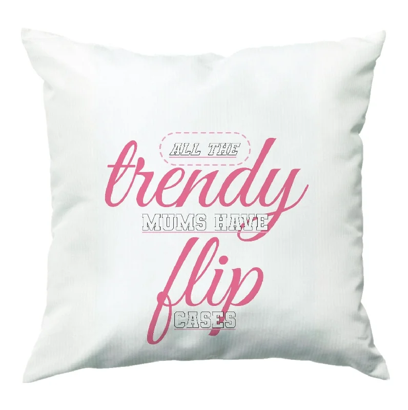 Get It Before It’s Gone Trendy Mums Have Flip Cases - Mothers Day Cushion