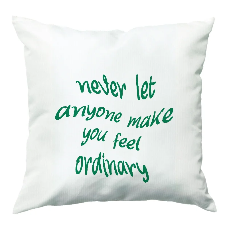 Clearance Sale Never Let Anyone Make You Feel Ordinary Cushion