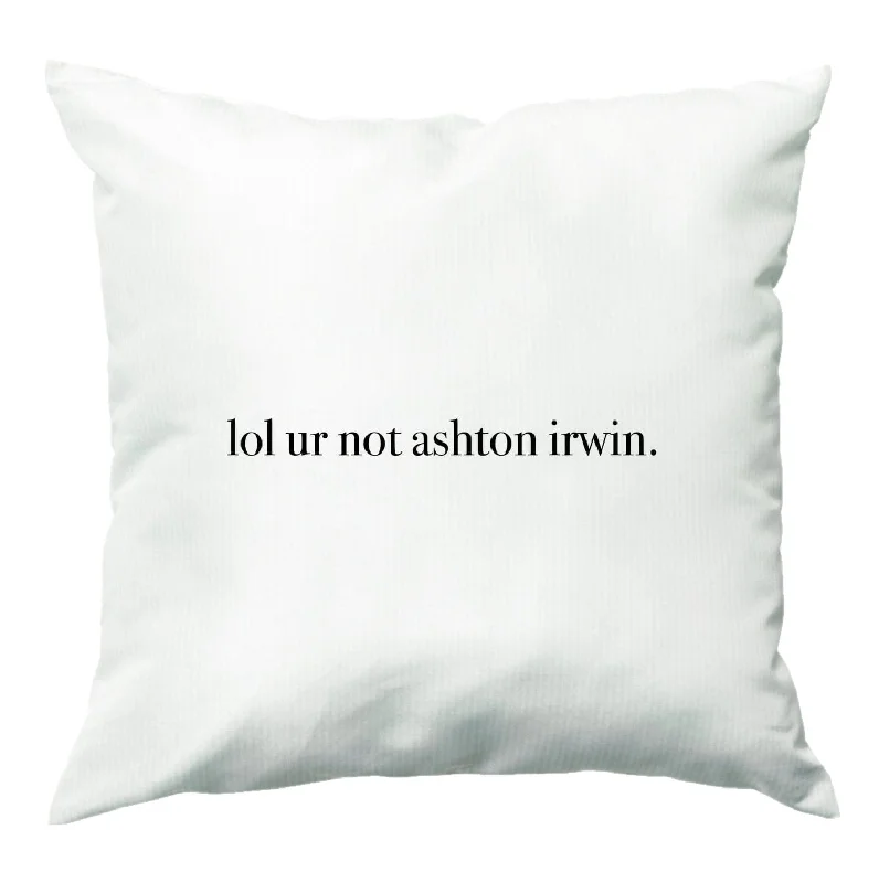 Great Deals Lol Ur Not Ashton Irwin Cushion