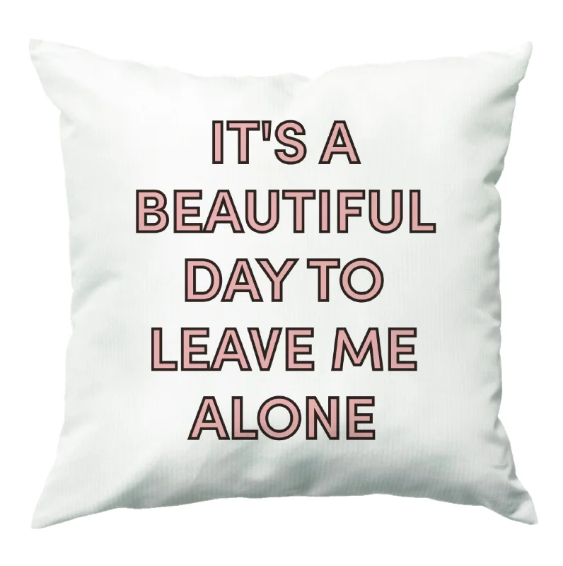 Year-End Sale It's A Beautiful Day To Leave Me Alone Cushion