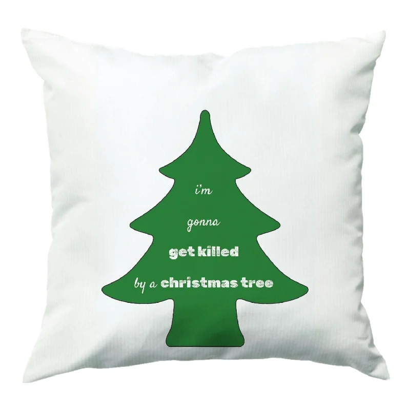 Discount Deals I'm Gonna Get Killed By A Christmas Tree Cushion