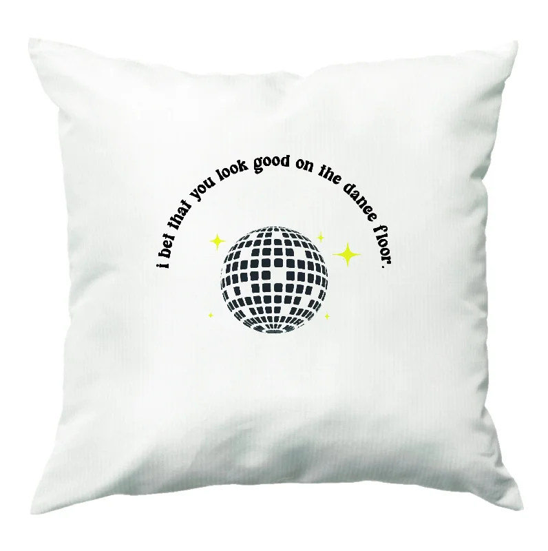 Stock Clearance I bet that you look good on the dance floor Cushion
